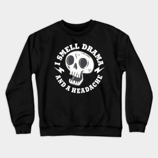 I Smell Drama and a Headache Skull Crewneck Sweatshirt